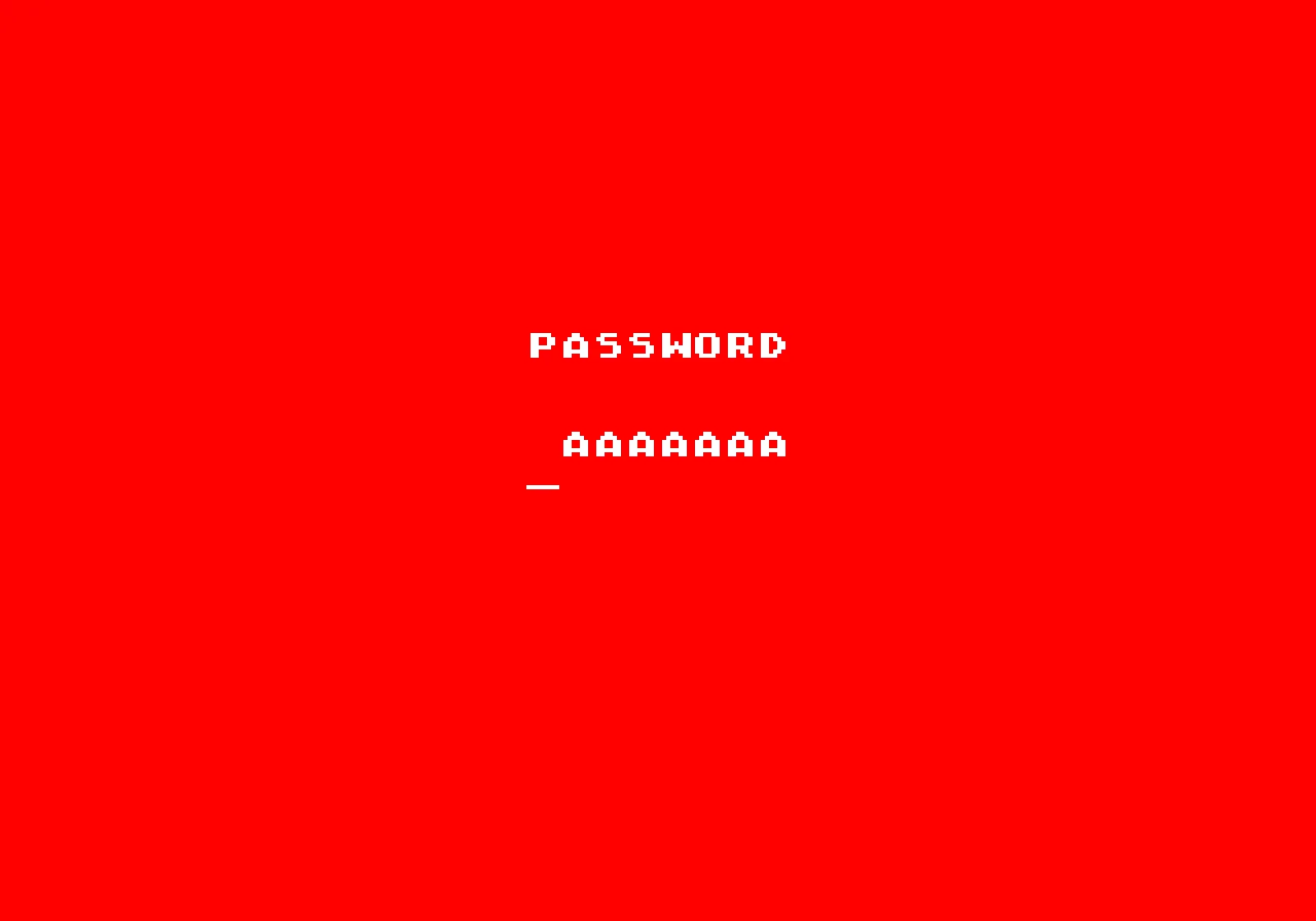 La misma pantalla con el fondo entero en rojo pleno: PASSWORD y siete letras A en blanco con el primer hueco vacío, el guion en el mismo sitio