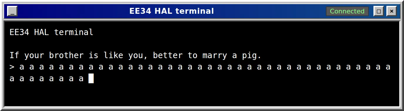 Ventana de terminal con barra de título azul, el rótulo «EE34 HAL terminal» y un indicador «Connected». Dentro, sobre fondo negro: la línea de banner «EE34 HAL terminal», el insulto «If your brother is like you, better to marry a pig.», el prompt «>» y una larga hilera de letras «a» separadas por espacios, con el cursor al final